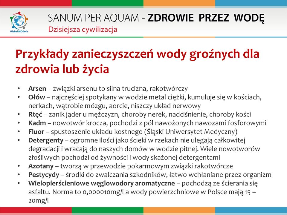 spustoszenie układu kostnego (Śląski Uniwersytet Medyczny) Detergenty ogromne ilości jako ścieki w rzekach nie ulegają całkowitej degradacji i wracają do naszych domów w wodzie pitnej.