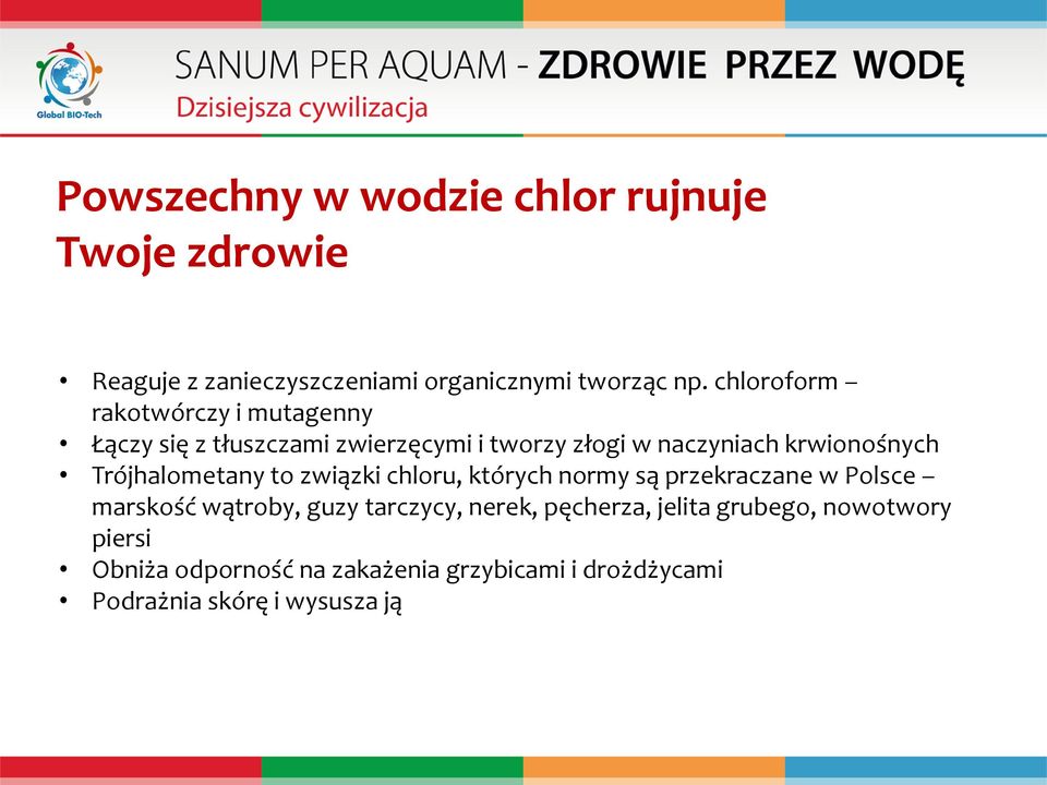 Trójhalometany to związki chloru, których normy są przekraczane w Polsce marskość wątroby, guzy tarczycy, nerek,