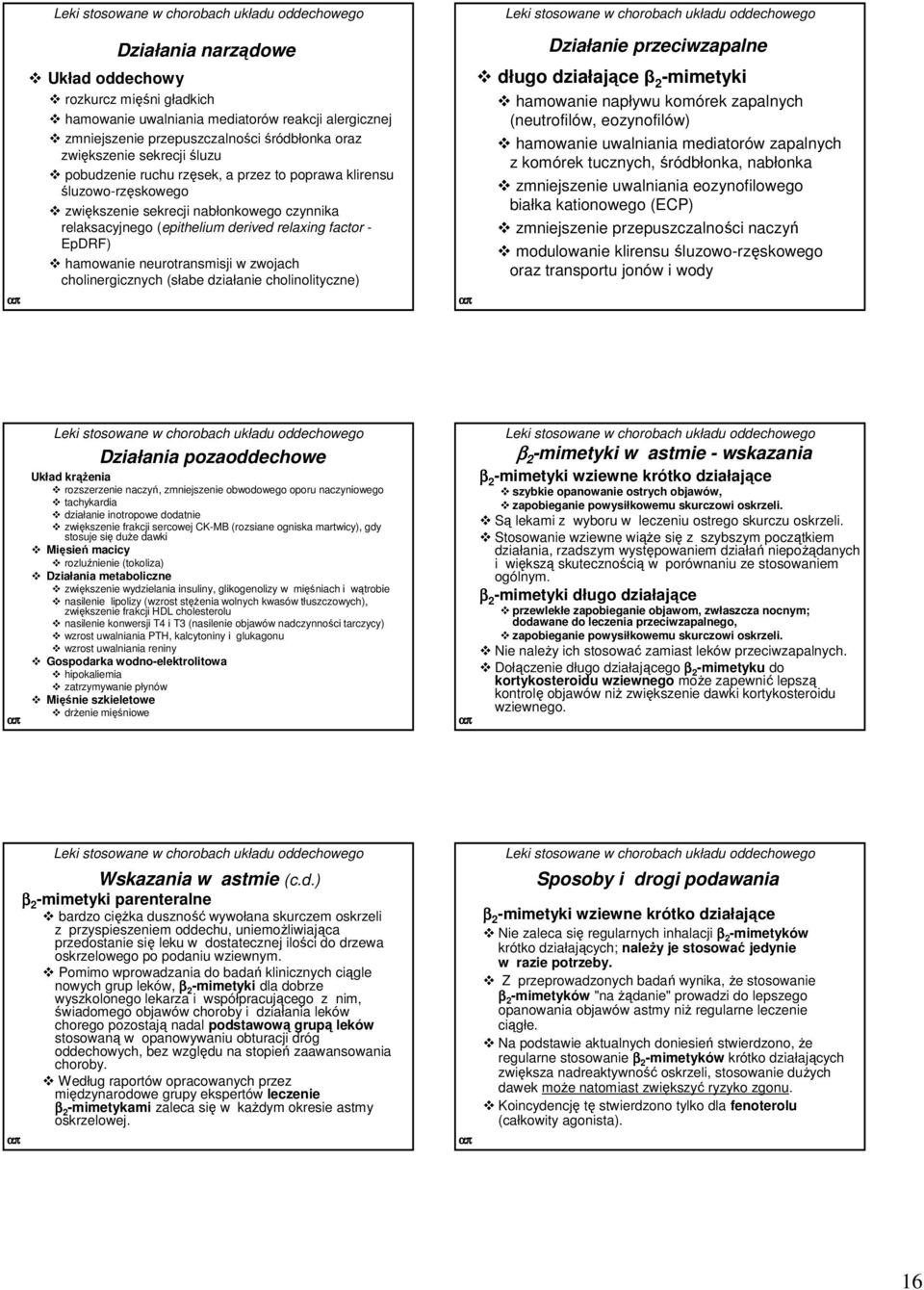 cholinergicznych (słabe działanie cholinolityczne) Działanie przeciwzapalne długo działające β 2 -mimetyki hamowanie napływu komórek zapalnych (neutrofilów, eozynofilów) hamowanie uwalniania