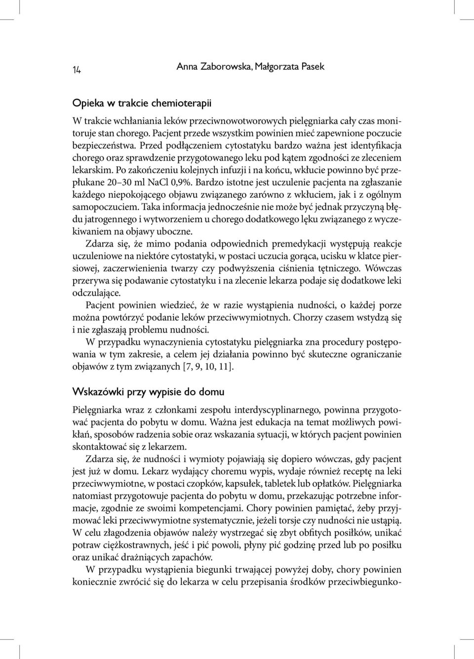 Przed podłączeniem cytostatyku bardzo ważna jest identyfikacja chorego oraz sprawdzenie przygotowanego leku pod kątem zgodności ze zleceniem lekarskim.