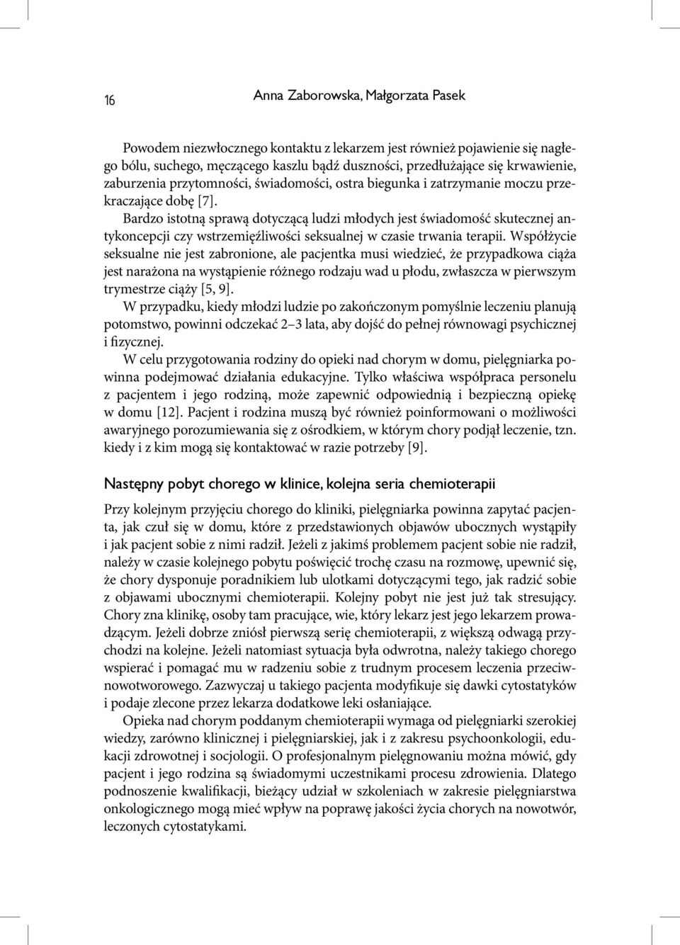 Bardzo istotną sprawą dotyczącą ludzi młodych jest świadomość skutecznej antykoncepcji czy wstrzemięźliwości seksualnej w czasie trwania terapii.