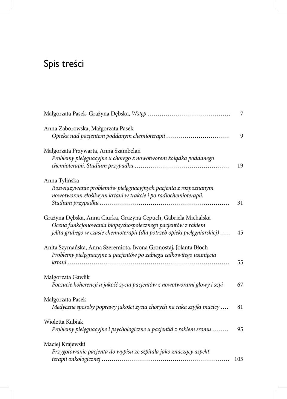 .. Anna Tylińska Rozwiązywanie problemów pielęgnacyjnych pacjenta z rozpoznanym nowotworem złośliwym krtani w trakcie i po radiochemioterapii. Studium przypadku.