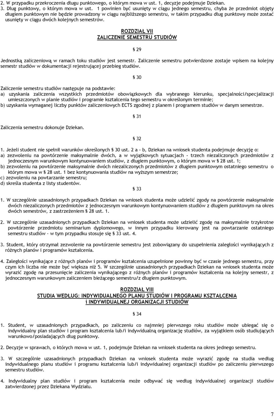 w ciągu dwóch kolejnych semestrów. ROZDZIAŁ VII ZALICZENIE SEMESTRU STUDIÓW 29 Jednostką zaliczeniową w ramach toku studiów jest semestr.