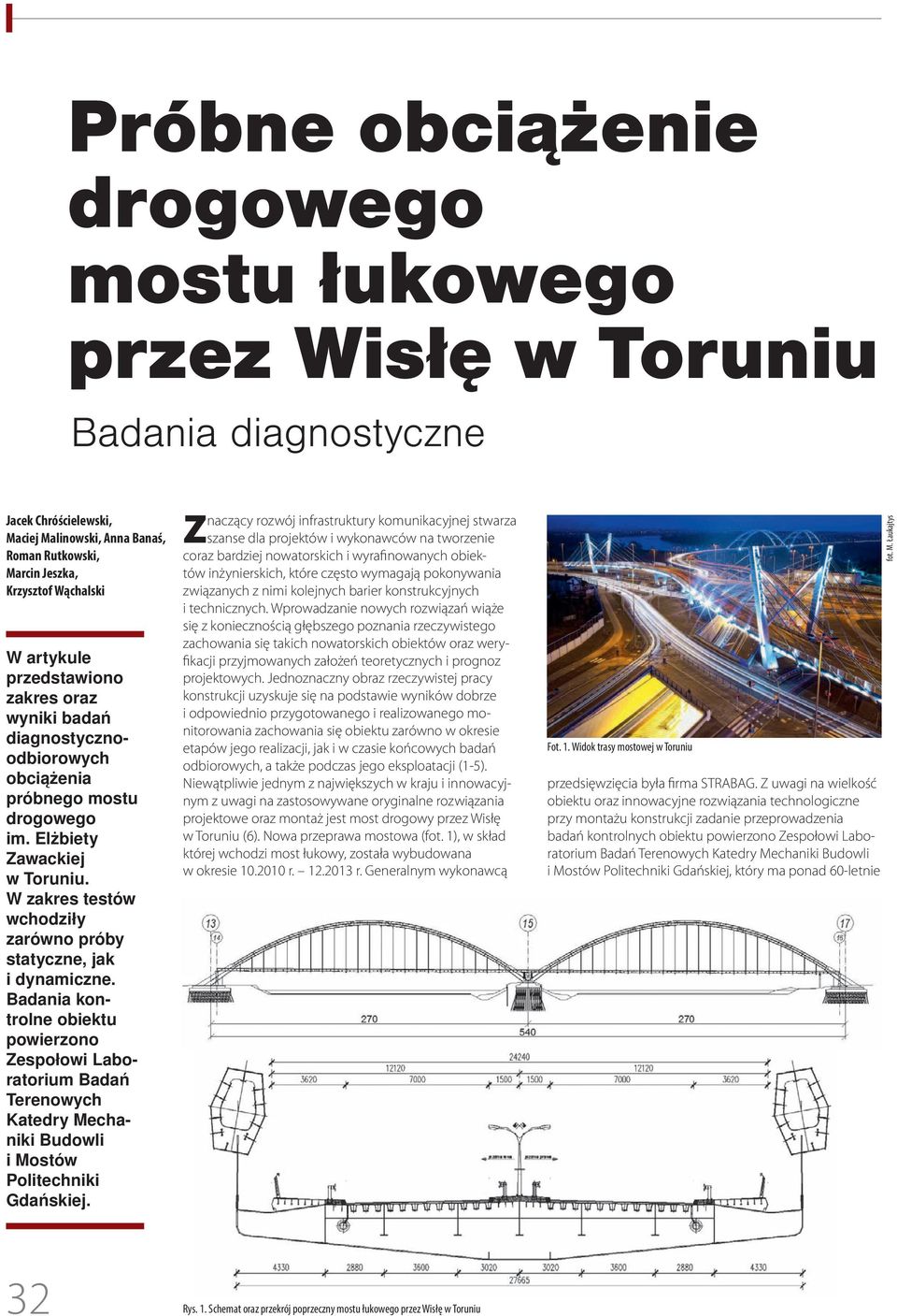 W zakres testów wchodziły zarówno próby statyczne, jak i dynamiczne.