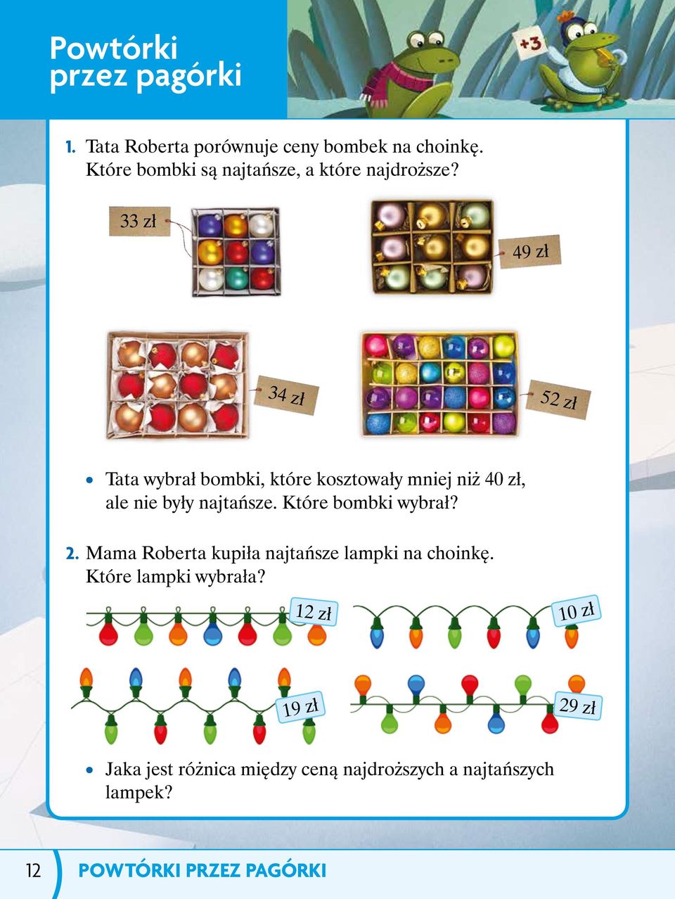 33 zł 49 zł 34 zł 52 zł Tata wybrał bombki, które kosztowały mniej niż 40 zł, ale nie były najtańsze.