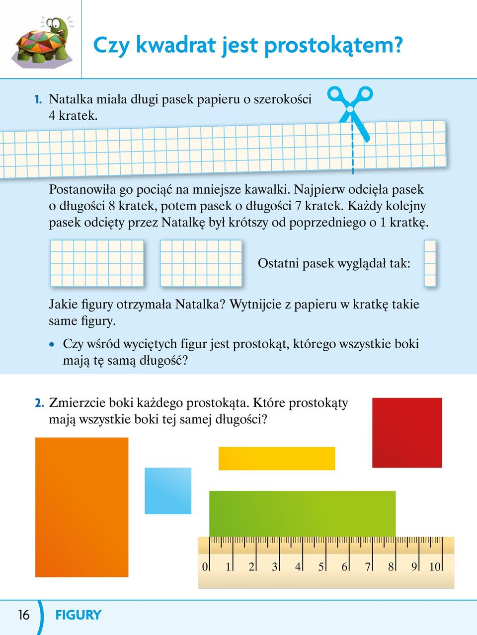 Każdy kolejny pasek odcięty przez Natalkę był krótszy od poprzedniego o 1 kratkę. Ostatni pasek wyglądał tak: Jakie figury otrzymała Natalka?