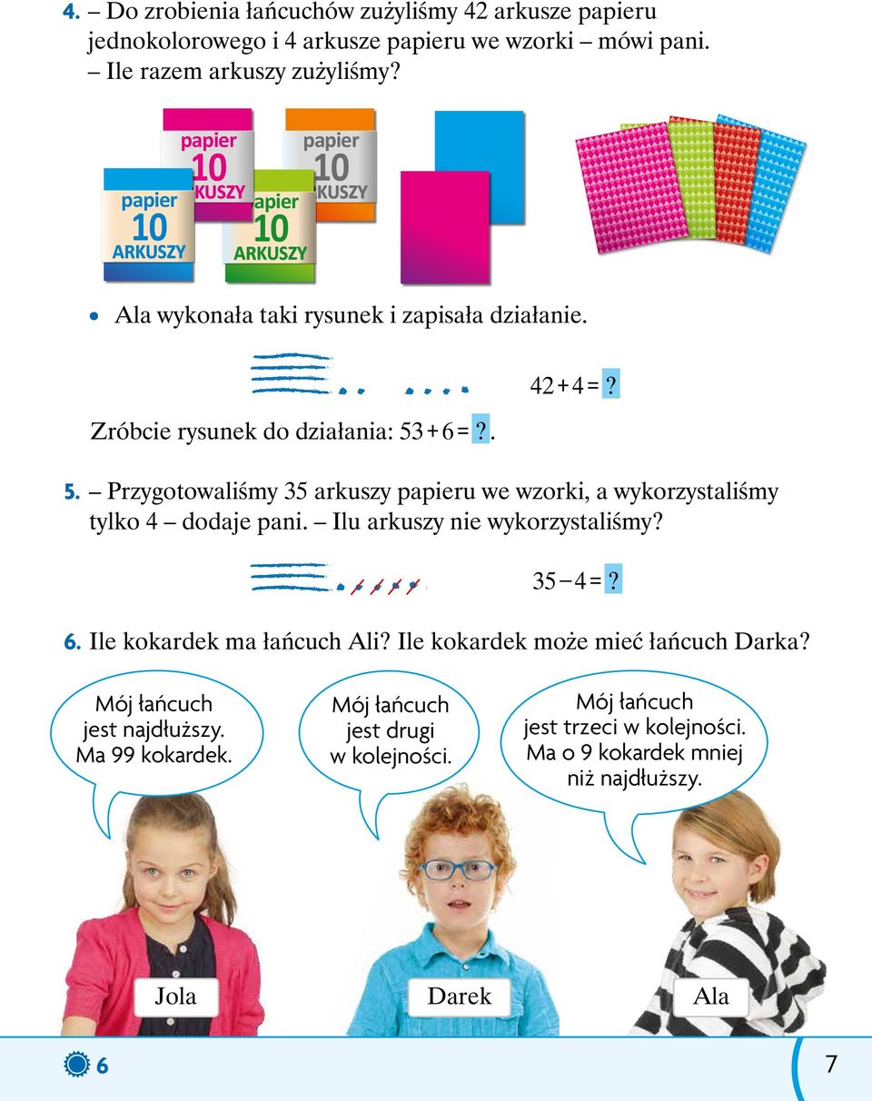 + 6 =?. 42 + 4 =? 5. Przygotowaliśmy 35 arkuszy papieru we wzorki, a wykorzystaliśmy tylko 4 dodaje pani. Ilu arkuszy nie wykorzystaliśmy? 35 4 =? 6. Ile kokardek ma łańcuch Ali?