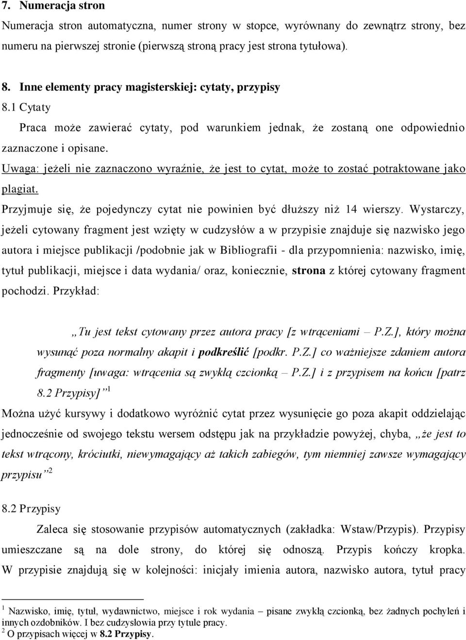 Uwaga: jeżeli nie zaznaczono wyraźnie, że jest to cytat, może to zostać potraktowane jako plagiat. Przyjmuje się, że pojedynczy cytat nie powinien być dłuższy niż 14 wierszy.