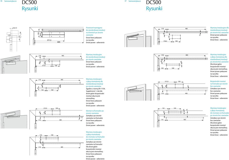 485 8 4 21,5 0 1 485 1 0 21,5 0 8 4 1 485 1 0 11 1 485 11 do standardowej instalacji po stronie zawiasów z płytą montażową dla standardowej instalacji po stronie zawiasów Zgodne z normą EN 14,