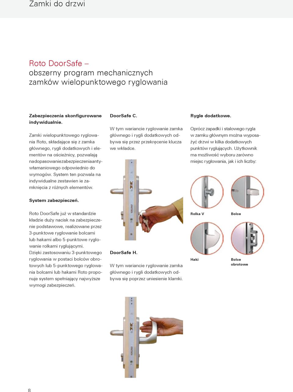 System ten pozwala na indywidualne zestawien ie zamknięcia z różnych elementów. DoorSafe C.