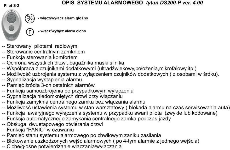 nika,maski silnika -- Wspó³praca z czujnikami dodatkowymi (ultradÿwiêkowy,po³o enia,mikrofalowy,itp.) -- Mo liwoœæ uzbrojenia systemu z wy³¹czeniem czujników dodatkowych ( z osobami w œrdku).