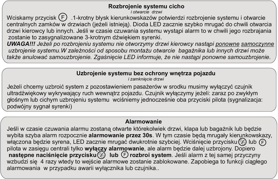 Jeœli w czasie czuwania systemu wyst¹pi alarm to w chwili jego rozbrajania zostanie to zasygnalizowane 3-krotnym dÿwiêkiem syrenki. UWAGA!