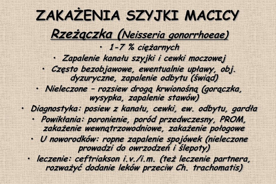 dyzuryczne, zapalenie odbytu (świąd) Nieleczone rozsiew drogą krwionośną (gorączka, wysypka, zapalenie stawów) Diagnostyka: posiew z kanału, cewki, ew.