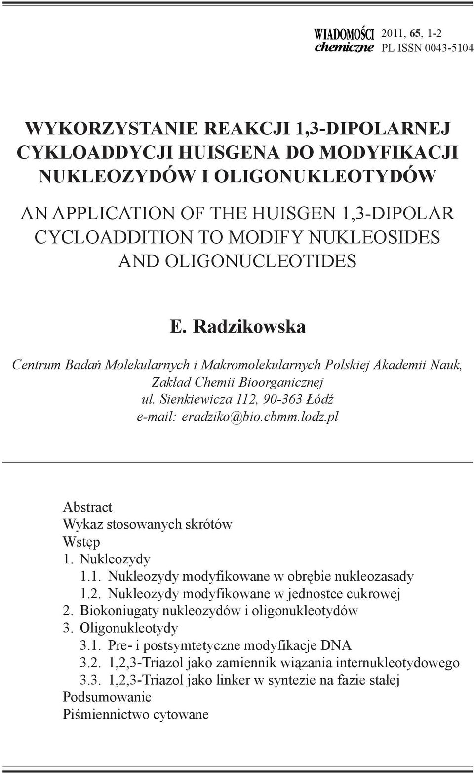 Sienkiewicza 112, 90-363 ódÿ e-mail: eradziko@bio.cbmm.lodz.pl Abstract Wykaz stosowanych skrótów Wstêp 1. Nukleozydy 1.1. Nukleozydy modyfikowane w obrêbie nukleozasady 1.2. Nukleozydy modyfikowane w jednostce cukrowej 2.