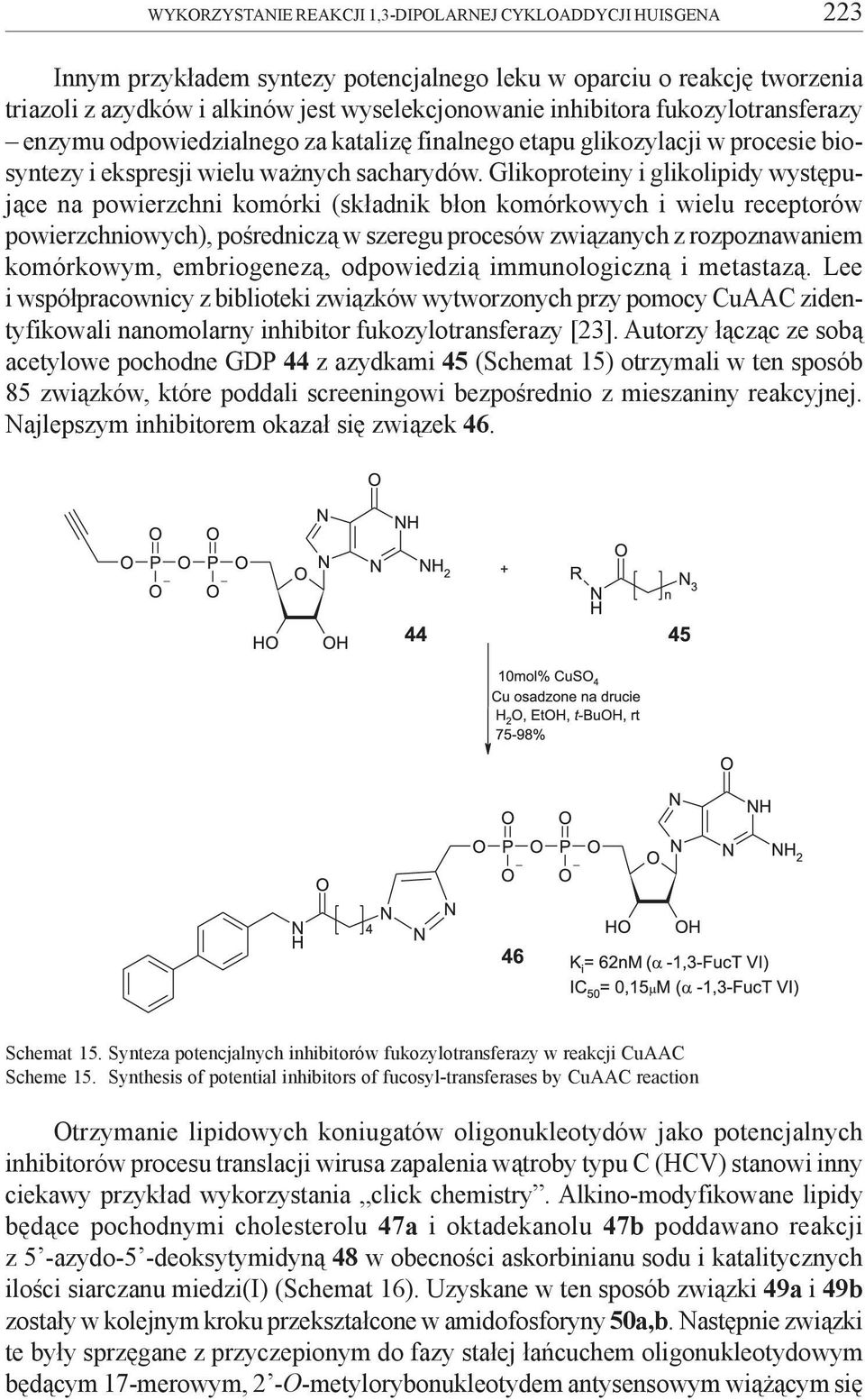 Glikoproteiny i glikolipidy wystêpuj¹ce na powierzchni komórki (sk³adnik b³on komórkowych i wielu receptorów powierzchniowych), poœrednicz¹ w szeregu procesów zwi¹zanych z rozpoznawaniem komórkowym,