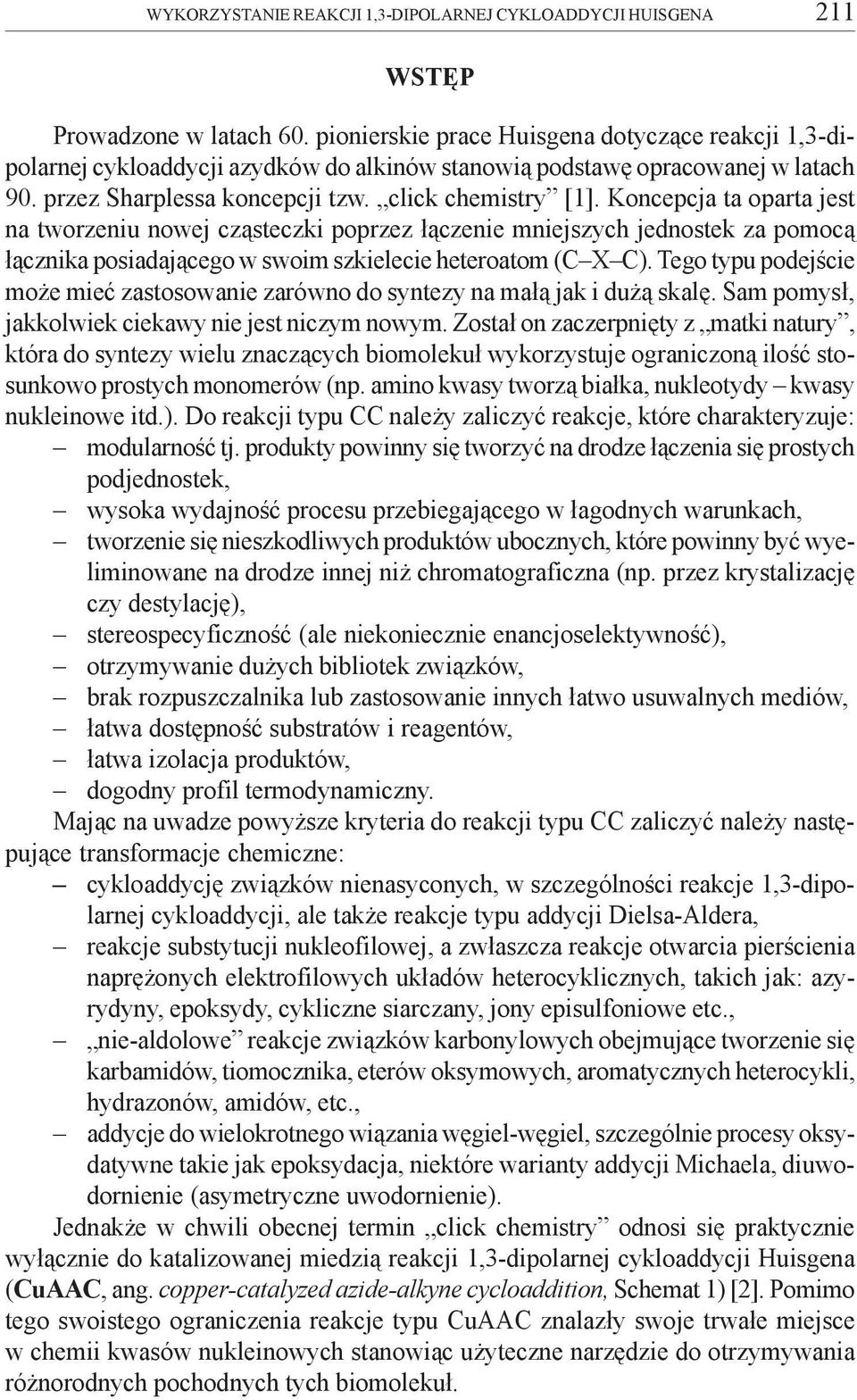 Koncepcja ta oparta jest na tworzeniu nowej cz¹steczki poprzez ³¹czenie mniejszych jednostek za pomoc¹ ³¹cznika posiadaj¹cego w swoim szkielecie heteroatom (C X C).