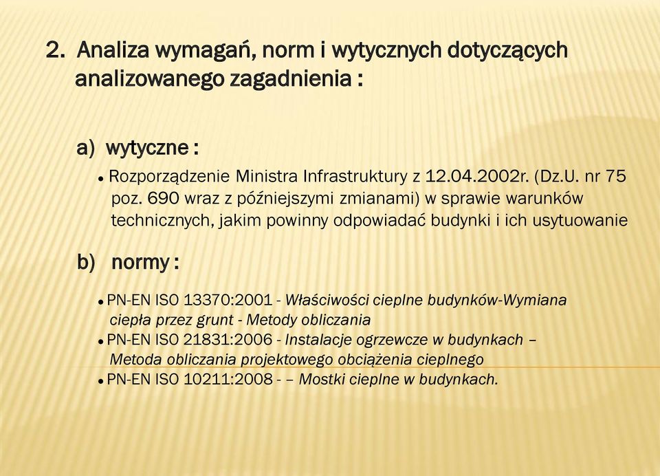 690 wraz z późniejszymi zmianami) w sprawie warunków technicznych jakim powinny odpowiadać budynki i ich usytuowanie b) normy : PN-EN