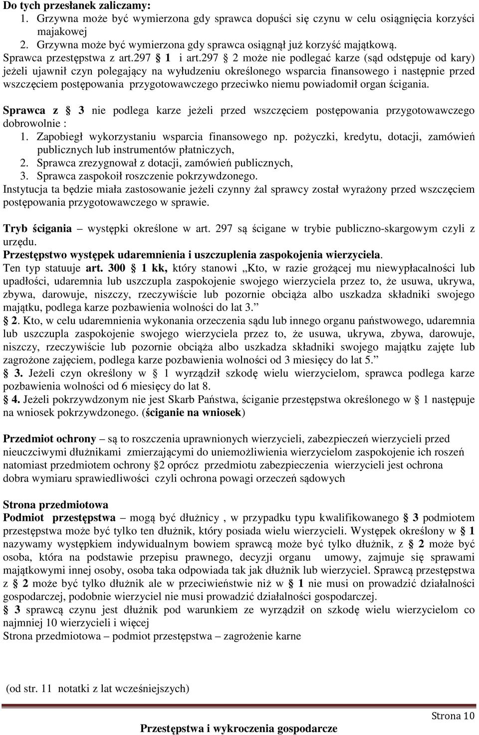 297 2 może nie podlegać karze (sąd odstępuje od kary) jeżeli ujawnił czyn polegający na wyłudzeniu określonego wsparcia finansowego i następnie przed wszczęciem postępowania przygotowawczego