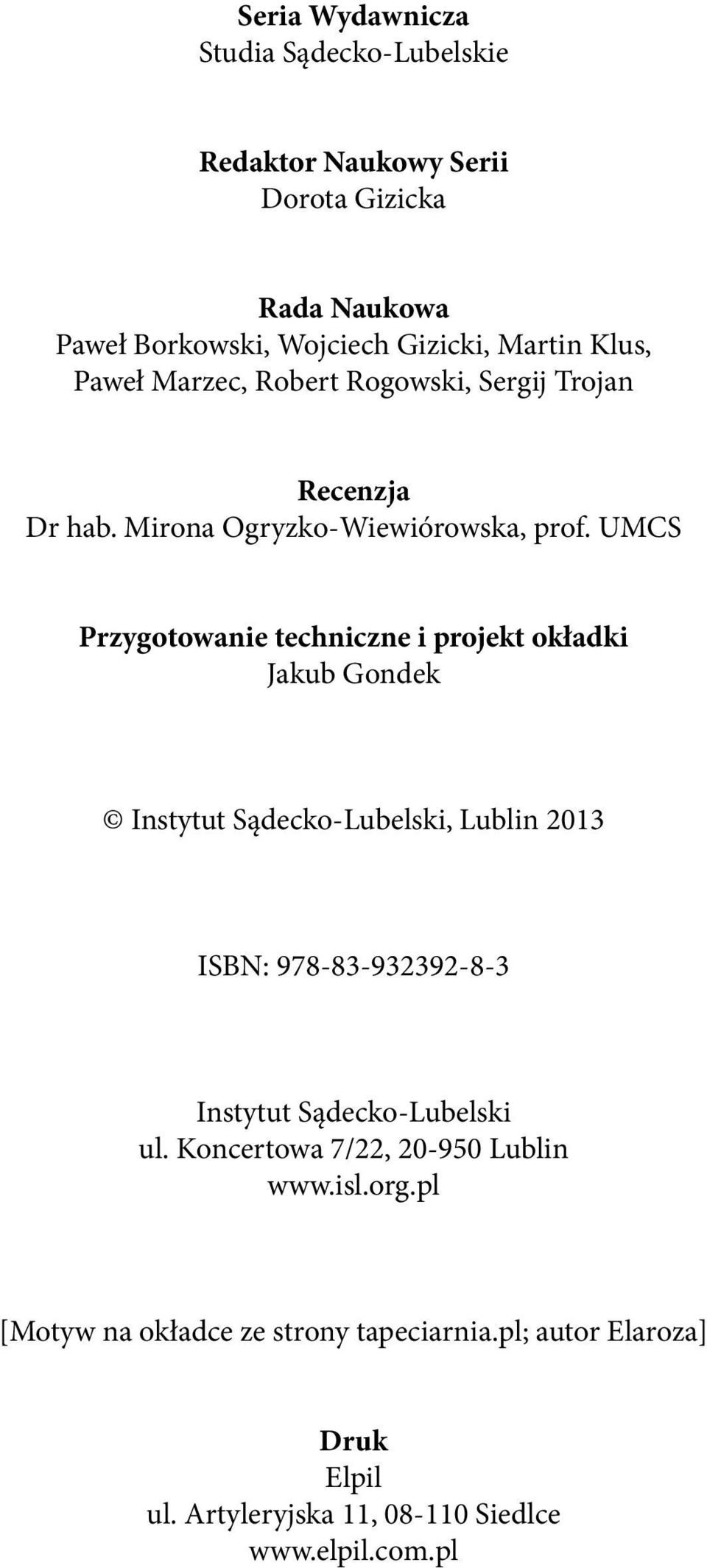 UMCS Przygotowanie techniczne i projekt okładki Jakub Gondek Instytut Sądecko-Lubelski, Lublin 2013 ISBN: 978-83-932392-8-3 Instytut