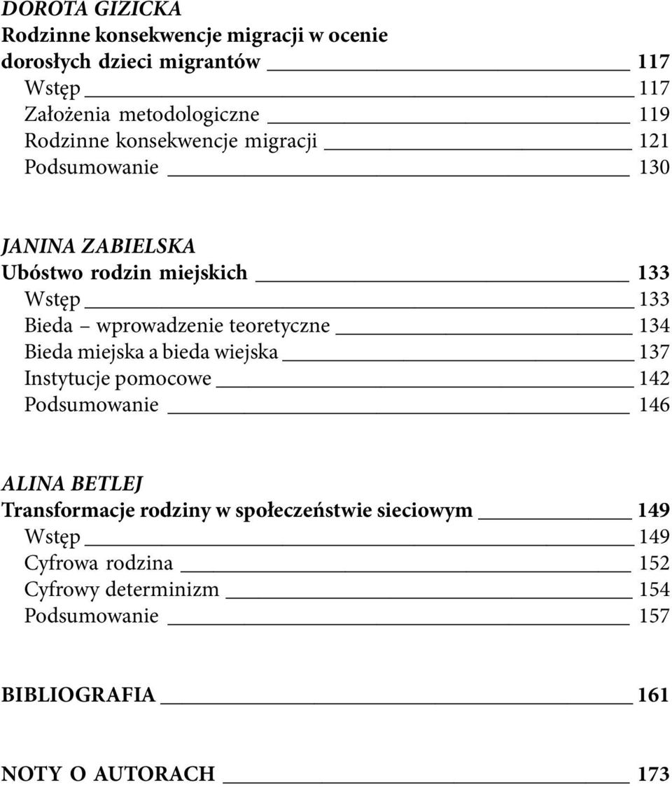 teoretyczne 134 Bieda miejska a bieda wiejska 137 Instytucje pomocowe 142 Podsumowanie 146 ALINA BETLEJ Transformacje rodziny w