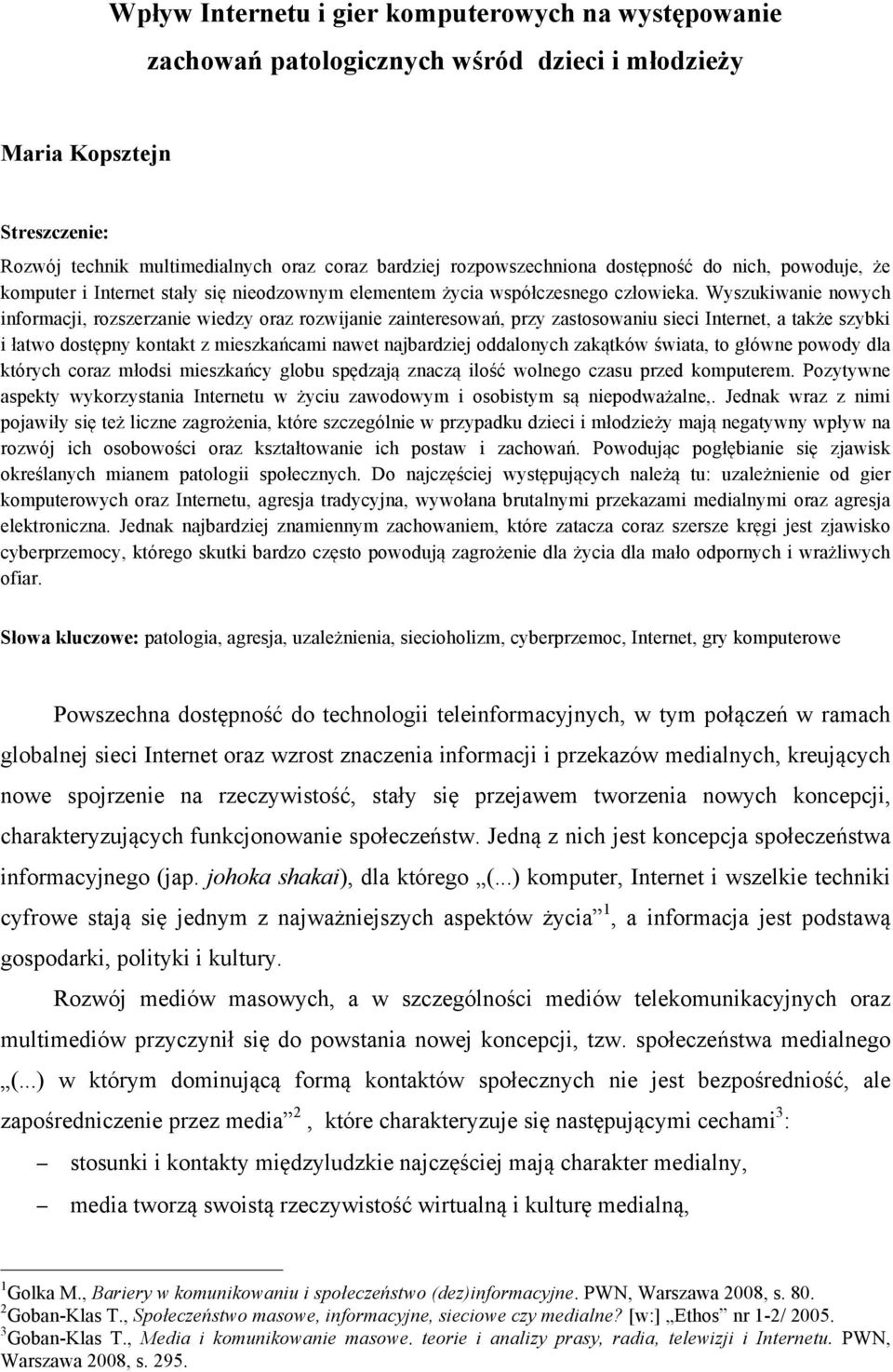 Wyszukiwanie nowych informacji, rozszerzanie wiedzy oraz rozwijanie zainteresowań, przy zastosowaniu sieci Internet, a także szybki i łatwo dostępny kontakt z mieszkańcami nawet najbardziej