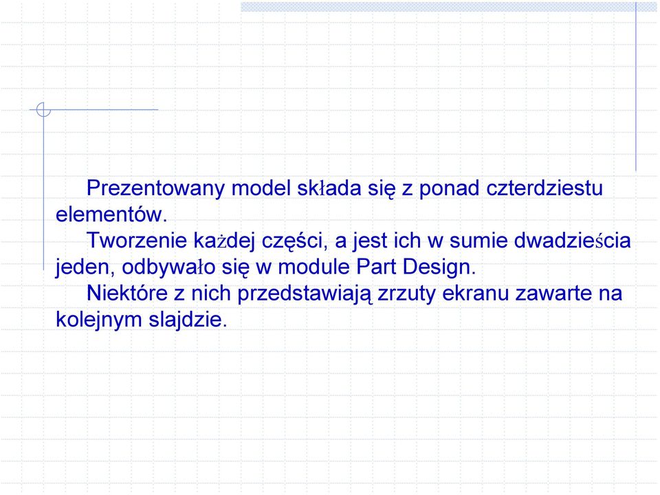 Tworzenie każdej części, a jest ich w sumie dwadzieścia