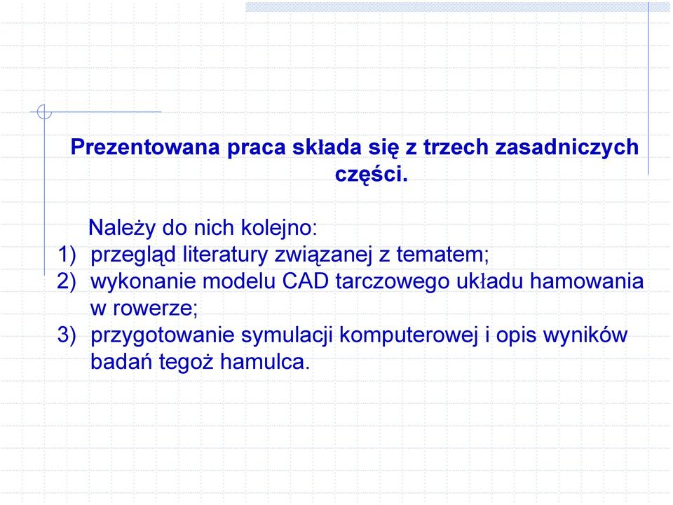 tematem; 2) wykonanie modelu CAD tarczowego układu hamowania w