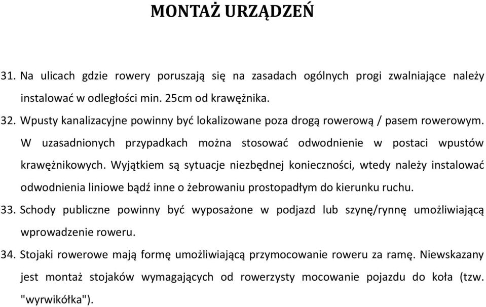 Wyjątkiem są sytuacje niezbędnej konieczności, wtedy należy instalowad odwodnienia liniowe bądź inne o żebrowaniu prostopadłym do kierunku ruchu. 33.