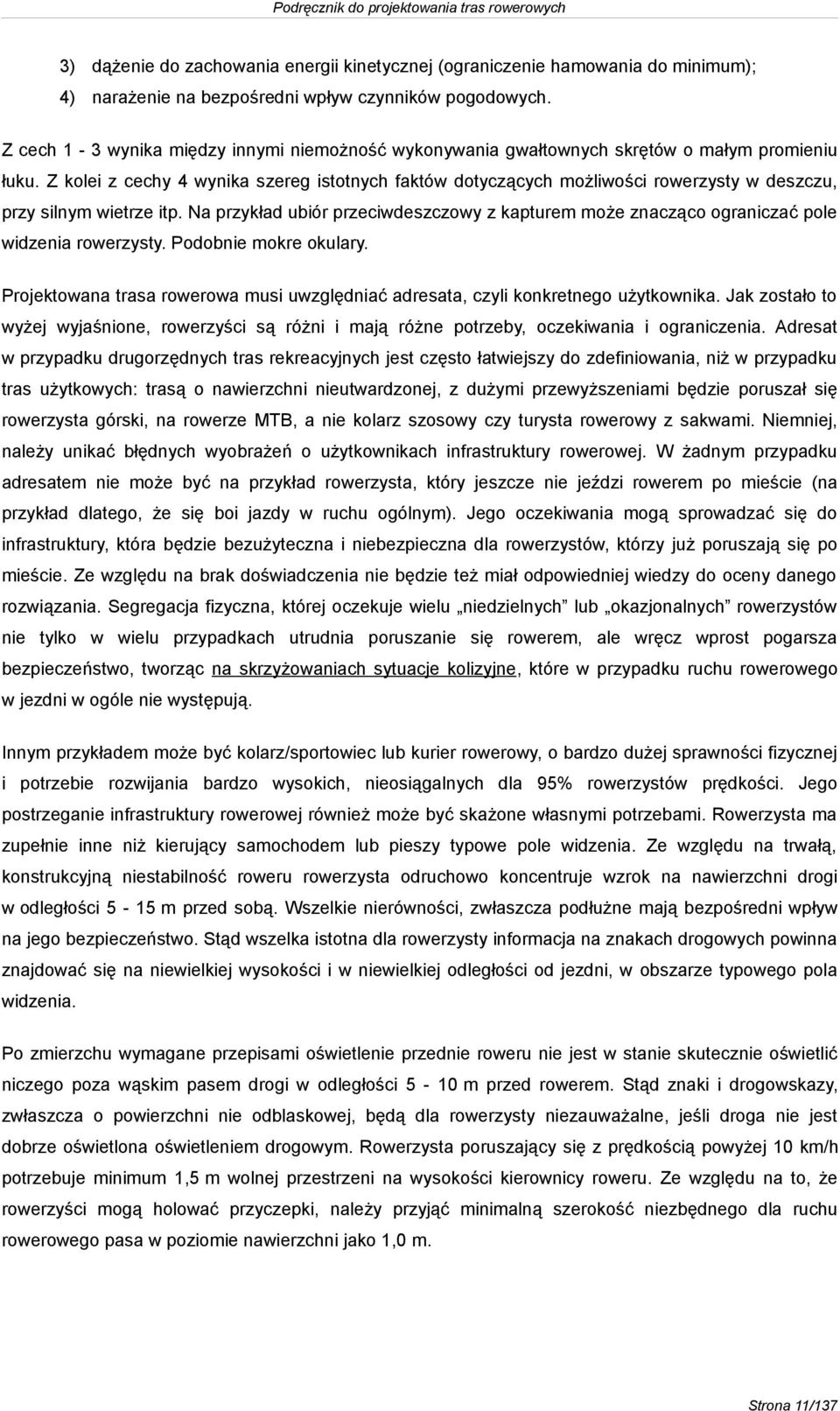 Z kolei z cechy 4 wynika szereg istotnych faktów dotyczących możliwości rowerzysty w deszczu, przy silnym wietrze itp.