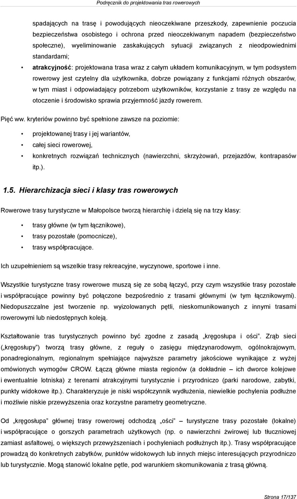 powiązany z funkcjami różnych obszarów, w tym miast i odpowiadający potrzebom użytkowników, korzystanie z trasy ze względu na otoczenie i środowisko sprawia przyjemność jazdy rowerem. Pięć ww.