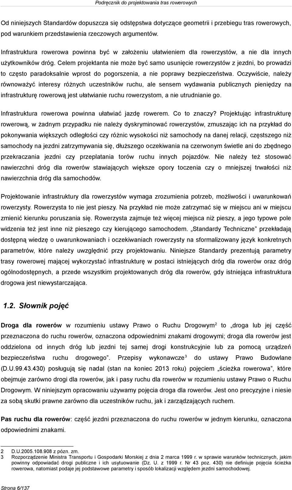 Celem projektanta nie może być samo usunięcie rowerzystów z jezdni, bo prowadzi to często paradoksalnie wprost do pogorszenia, a nie poprawy bezpieczeństwa.