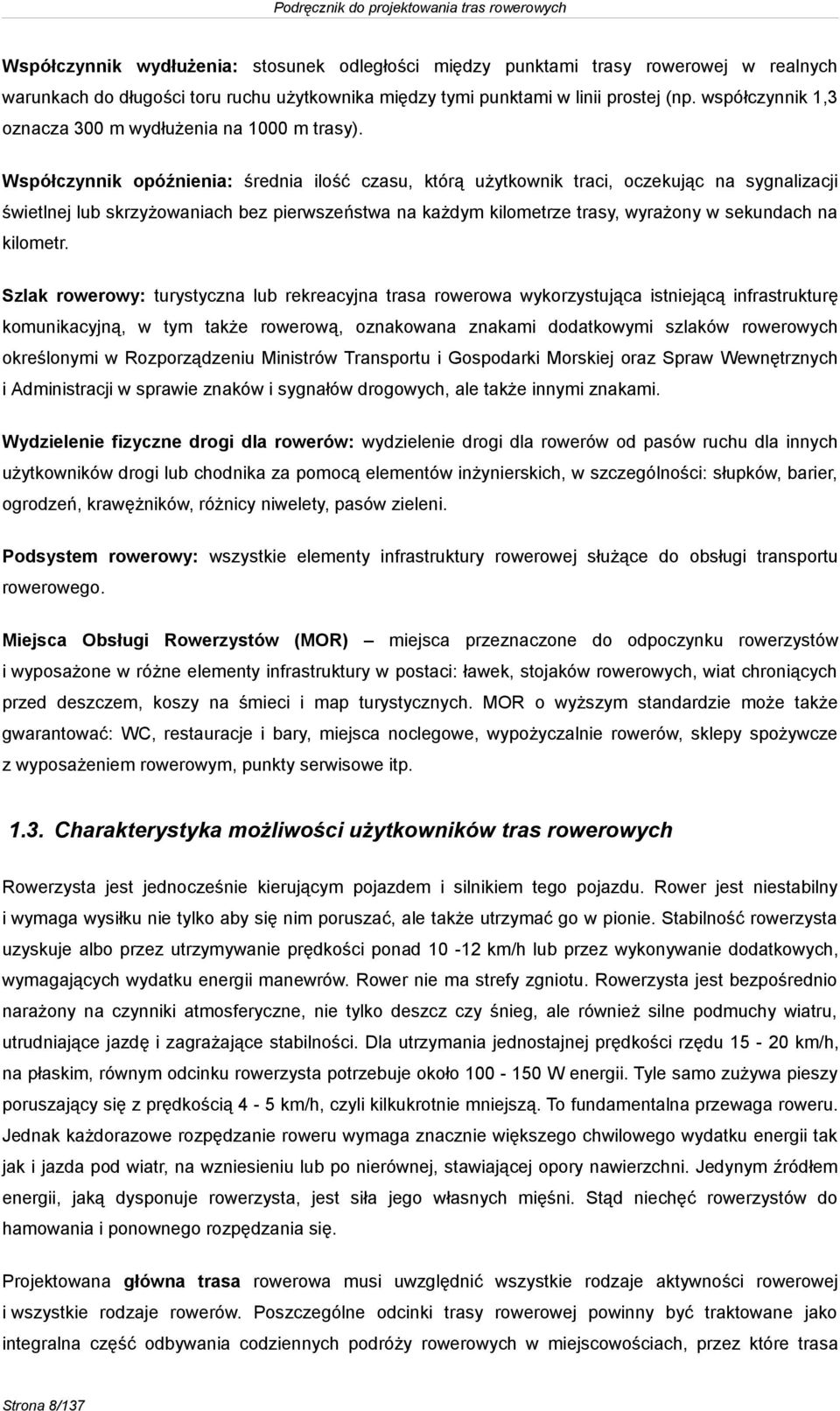 Współczynnik opóźnienia: średnia ilość czasu, którą użytkownik traci, oczekując na sygnalizacji świetlnej lub skrzyżowaniach bez pierwszeństwa na każdym kilometrze trasy, wyrażony w sekundach na