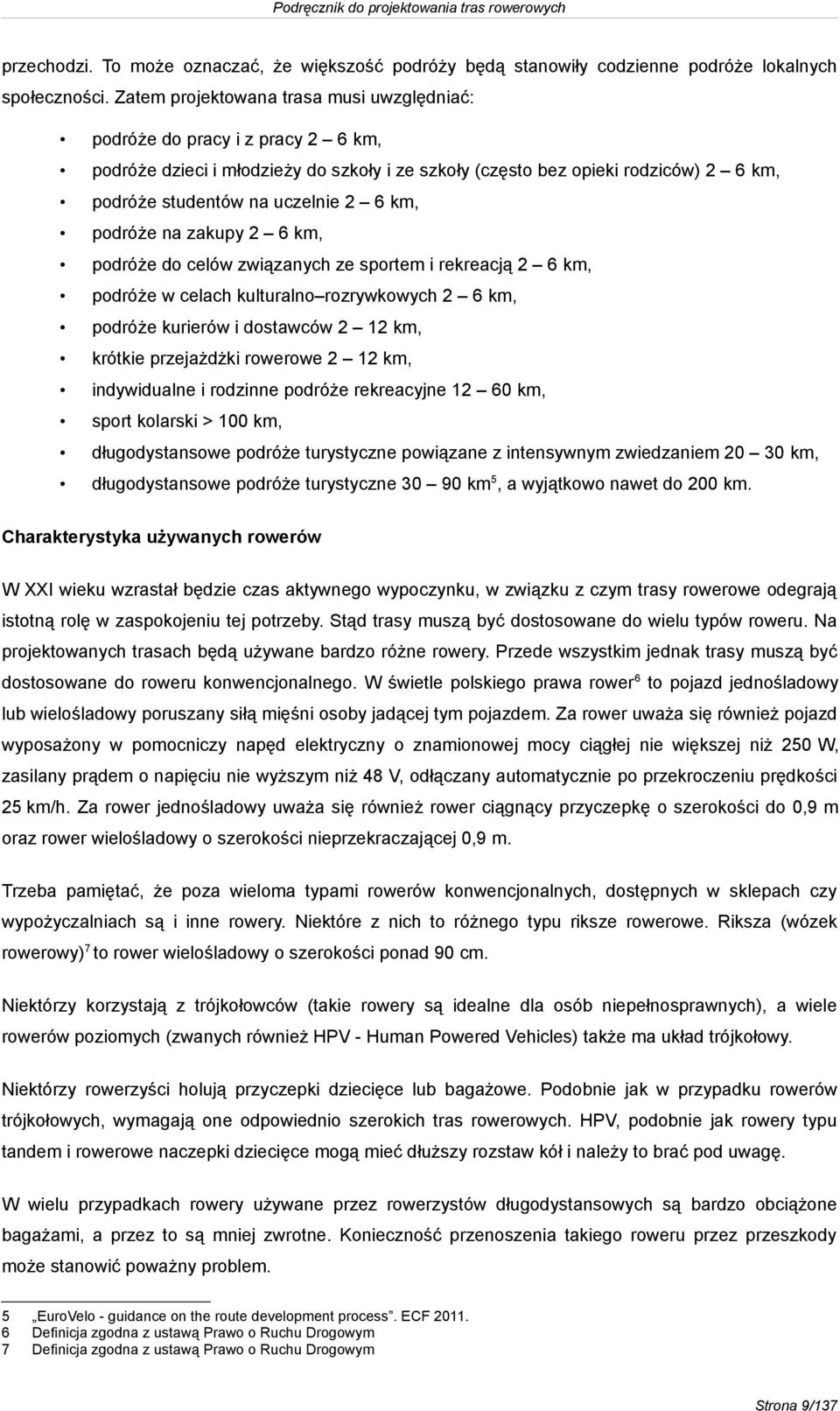 km, podróże na zakupy 2 6 km, podróże do celów związanych ze sportem i rekreacją 2 6 km, podróże w celach kulturalno rozrywkowych 2 6 km, podróże kurierów i dostawców 2 12 km, krótkie przejażdżki