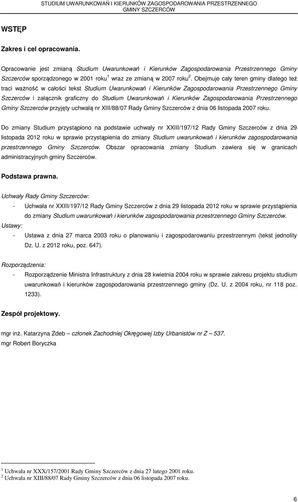 Kierunków Zagospodarowania Przestrzennego Gminy Szczerców przyjęty uchwałą nr XIII/88/07 Rady Gminy Szczerców z dnia 06 listopada 2007 roku.