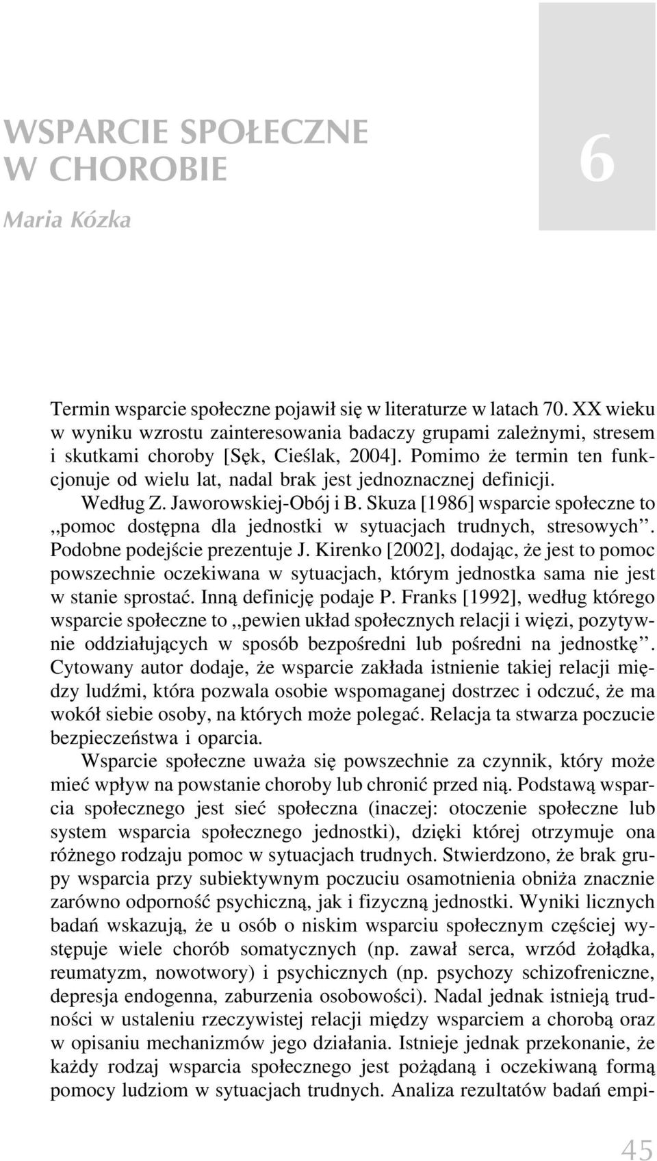 Pomimo że termin ten funkcjonuje od wielu lat, nadal brak jest jednoznacznej definicji. Według Z. Jaworowskiej-Obój i B.