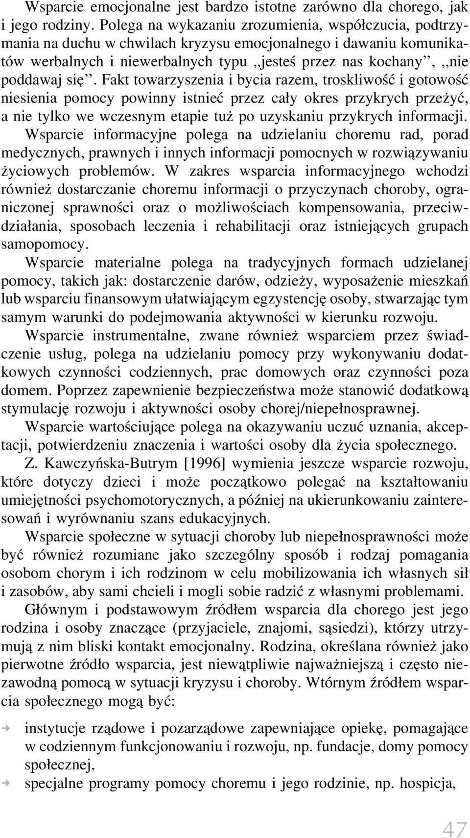 Fakt towarzyszenia i bycia razem, troskliwość i gotowość niesienia pomocy powinny istnieć przez cały okres przykrych przeżyć, a nie tylko we wczesnym etapie tuż po uzyskaniu przykrych informacji.