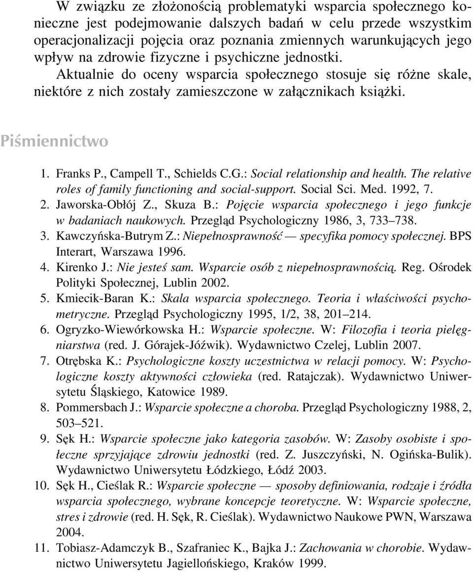 Franks P., Campell T., Schields C.G.: Social relationship and health. The relative roles of family functioning and social-support. Social Sci. Med. 1992, 7. 2. Jaworska-Obłój Z., Skuza B.