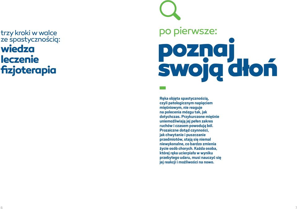 Przykurczone mięśnie uniemożliwiają jej pełen zakres ruchów i czasem powodują ból.