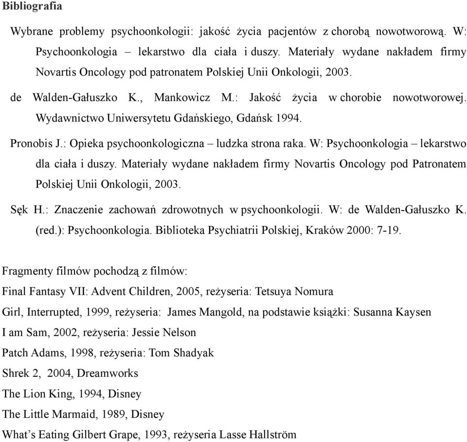 Wydawnictwo Uniwersytetu Gdańskiego, Gdańsk 1994. Pronobis J.: Opieka psychoonkologiczna ludzka strona raka. W: Psychoonkologia lekarstwo dla ciała i duszy.