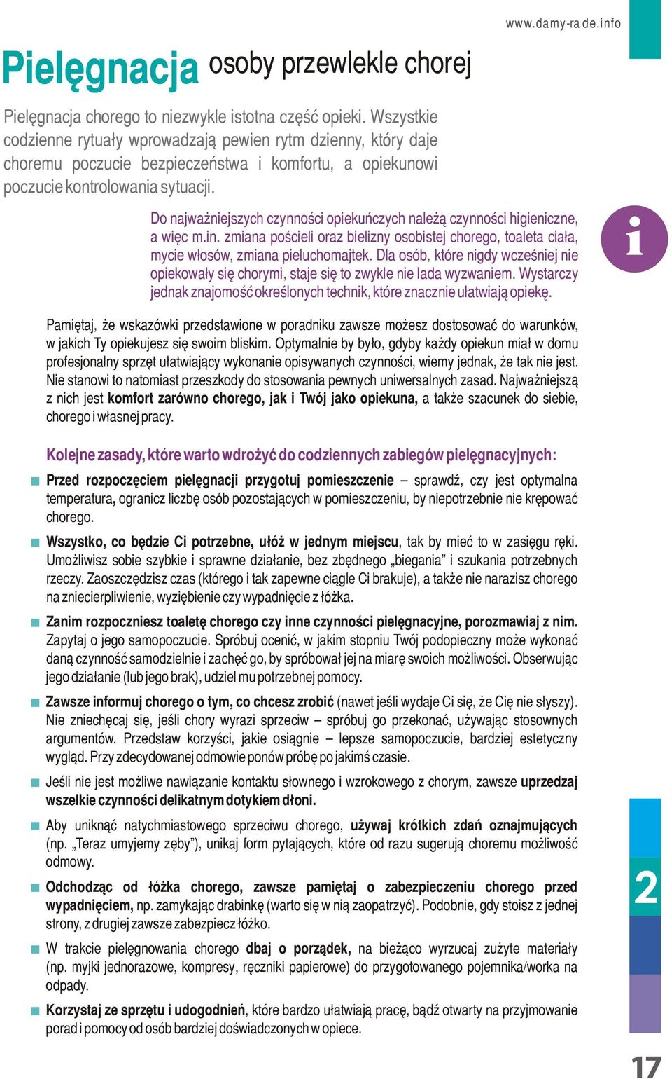 info Do najważniejszych czynności opiekuńczych należą czynności higieniczne, a więc m.in. zmiana pościeli oraz bielizny osobistej chorego, toaleta ciała, mycie włosów, zmiana pieluchomajtek.