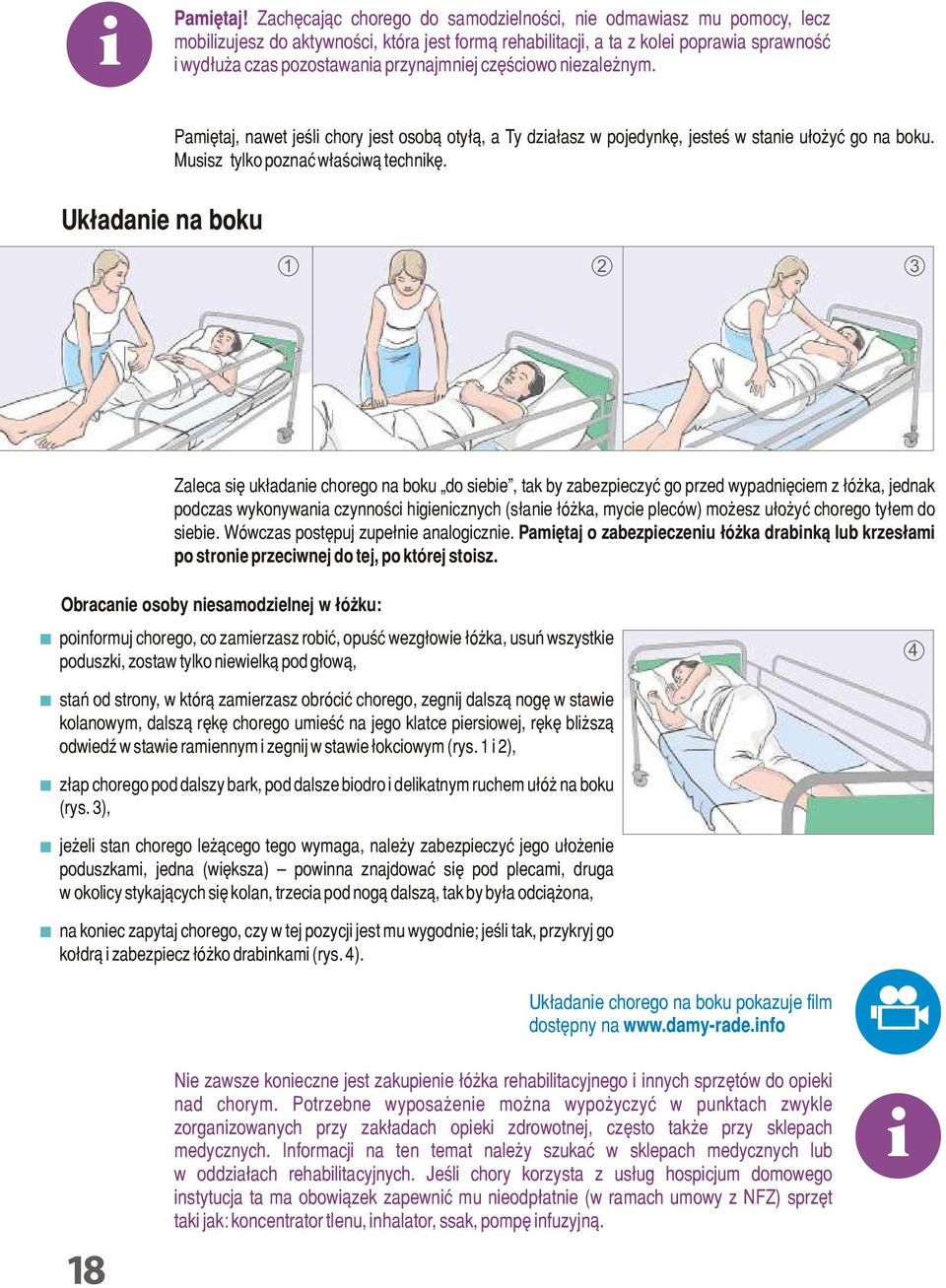 przynajmniej częściowo niezależnym. Układanie na boku Pamiętaj, nawet jeśli chory jest osobą otyłą, a Ty działasz w pojedynkę, jesteś w stanie ułożyć go na boku. Musisz tylko poznać właściwą technikę.