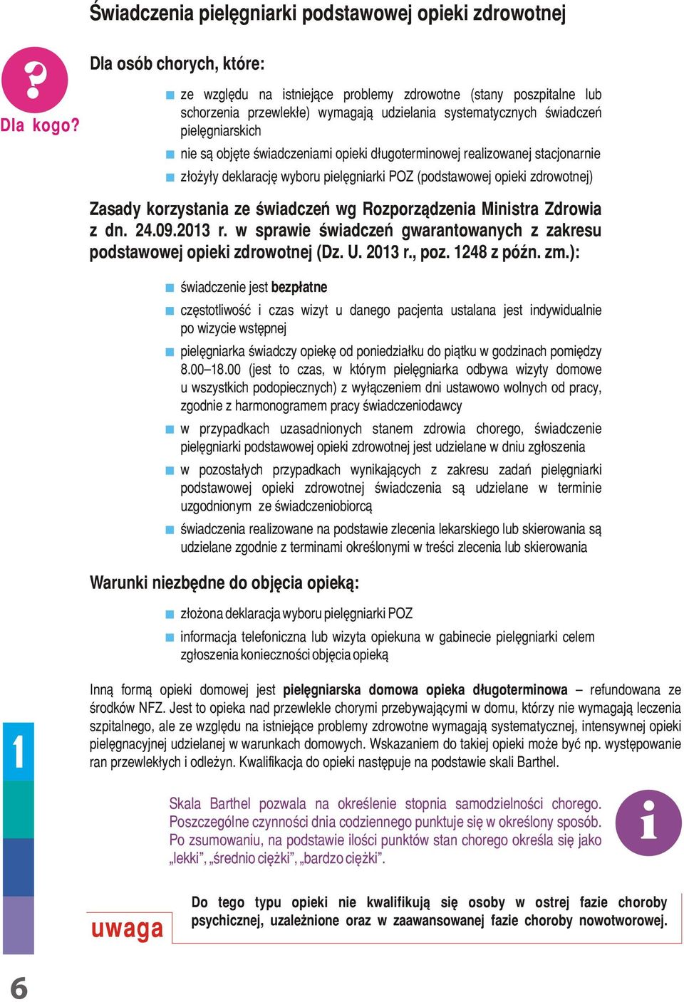 świadczeniami opieki długoterminowej realizowanej stacjonarnie złoży³y deklarację wyboru pielęgniarki POZ (podstawowej opieki zdrowotnej) Zasady korzystania ze świadczeń wg Rozporządzenia Ministra