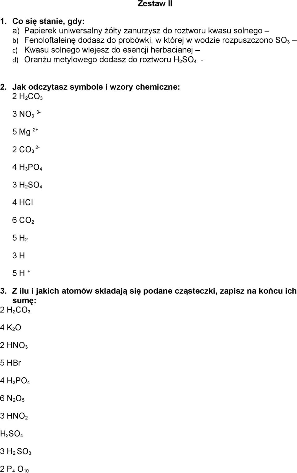 rozpuszczono SO 3 c) Kwasu solnego wlejesz do esencji herbacianej d) Oranżu metylowego dodasz do roztworu H 2 SO 4-2.