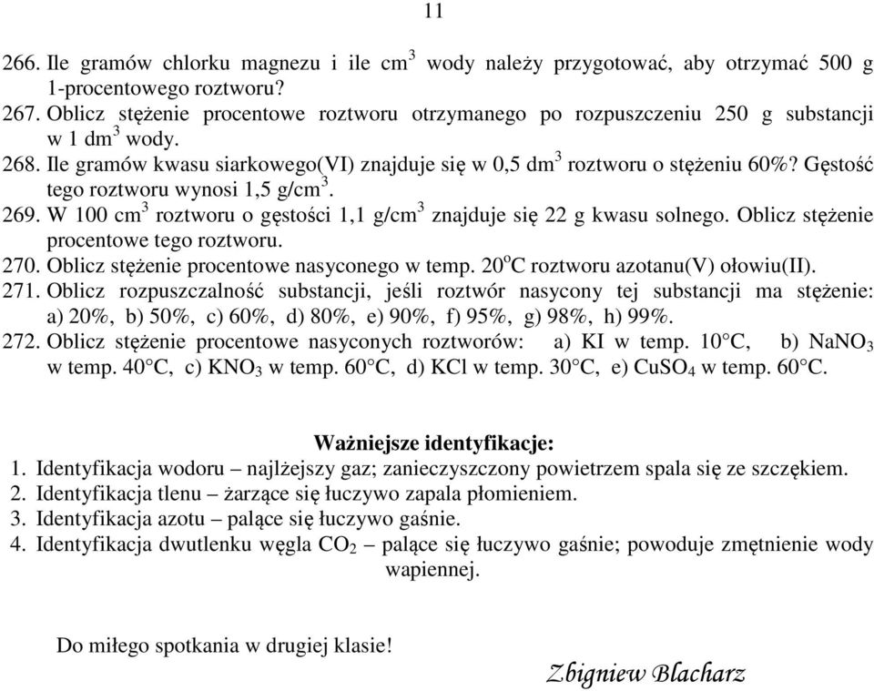 Gęstość tego roztworu wynosi 1,5 g/cm 3. 269. W 100 cm 3 roztworu o gęstości 1,1 g/cm 3 znajduje się 22 g kwasu solnego. blicz stężenie procentowe tego roztworu. 270.