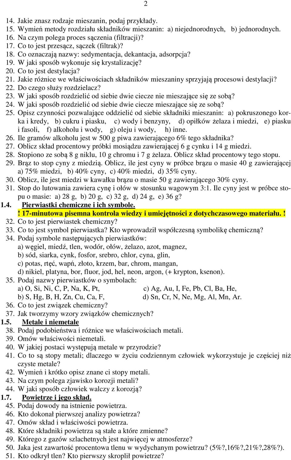 Jakie różnice we właściwościach składników mieszaniny sprzyjają procesowi destylacji? 22. Do czego służy rozdzielacz? 23. W jaki sposób rozdzielić od siebie dwie ciecze nie mieszające się ze sobą? 24.