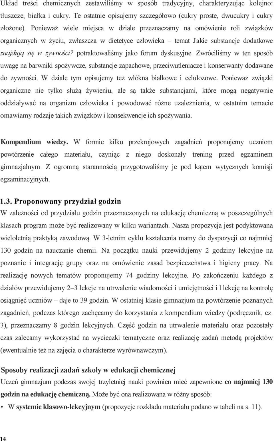 potraktowaliśmy jako forum dyskusyjne. Zwróciliśmy w ten sposób uwagę na barwniki spożywcze, substancje zapachowe, przeciwutleniacze i konserwanty dodawane do żywności.