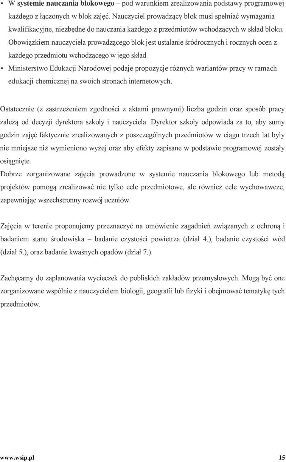 Obowiązkiem nauczyciela prowadzącego blok jest ustalanie śródrocznych i rocznych ocen z każdego przedmiotu wchodzącego w jego skład.