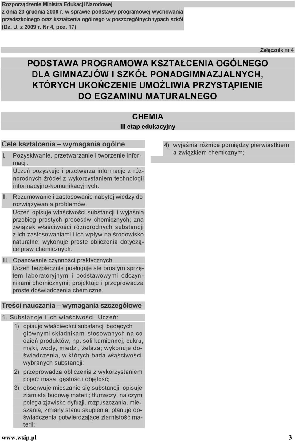 17) PODSTAWA PROGRAMOWA KSZTAŁCENIA OGÓLNEGO DLA GIMNAZJÓW l SZKÓŁ PONADGIMNAZJALNYCH, KTÓRYCH UKOŃCZENIE UMOŻLIWIA PRZYSTĄPIENIE DO EGZAMINU MATURALNEGO Załącznik nr 4 CHEMIA III etap edukacyjny