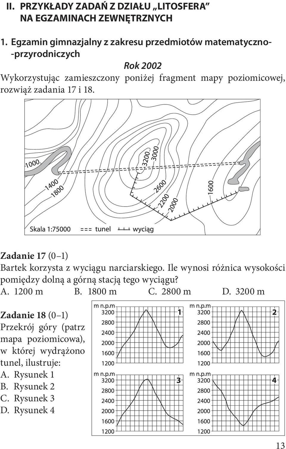 poziomicowej, rozwiąż zadania 17 i 18. Zadanie 17 (0 1) Bartek korzysta z wyciągu narciarskiego.