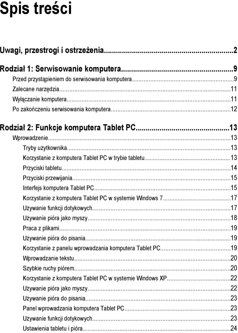 ..13 Przyciski tabletu...14 Przyciski przewijania...15 Interfejs komputera Tablet PC...15 Korzystanie z komputera Tablet PC w systemie Windows 7...17 Używanie funkcji dotykowych.